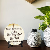 Jesus Answered... I Am The Way And The Truth, And The Life. John 14:6 Circle Table Sign with Acrylic Stand (5x5") | Religious Home Décor