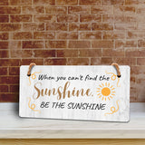 When You Can't Find The Sunshine, Be The Sunshine 5x10 Hanging Plus Wall or Door Sign | Cute & Funny Home Decor