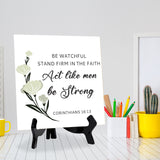 Be Watchful, Stand Firm In The Faith, Act Like Men, Be Strong. Corinthians 16:13 5"x 5" Square Table Sign With Acrylic Easel | Religious Bible Quotes Decor