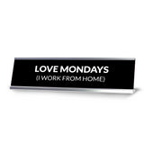 Love Mondays (I Work From Home) Silver Frame Desk Sign (2x8") | Durable Plate | Strong Frame | Home Office Sarcastic Funny Desk Sign | Ideal Co-worker or Family Gift