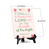Finally, be strong in the Lord and in the strength of his might Ephesians 6:10 6 x 8" Table Sign With Acrylic Easel | Religious Bible Quotes Decor