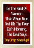 Designs ByLITA Be The Kind Of Woman That When Your Feet Hit The Floor Each Morning, The Devil Says "Oh Crap, She's Up!", Wall Print Art | Home Decor