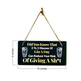 Did You Know That 2 To 3 Glasses Of Gin A Day Can Reduce Your Risk Of Giving A Sh*t 5x10 Hanging Plus Wall or Door Sign | Funny Home Decor