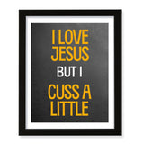 Designs ByLITA I Love Jesus But I Cuss A Little, Wall Print Art | Religious Home Decor (Unframed or Framed)