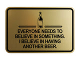 Signs ByLITA Classic Framed Everyone Needs To Believe In Something. I Believe in Having Another Beer Wall or Door Sign