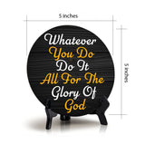 Whatever You Do Do It All For The Glory Of God Circle Table Sign with Acrylic Stand (5x5") | Religious Home Decor
