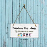 Pardon The Mess My Children Are Making Memories 5x10 Hanging Plus Wall or Door Sign | Family and Friends Home Decor