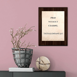 Pray without ceasing. Thessalonians 5:17 Decorative Wall Plaque | Elegant Bible Verse