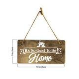 It's So Good To Be Home 5" x 10" Hanging Wall or Door Sign | Funny & Positive Home Decor