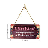 A True Friend Reaches For Your Hand And Touches Your Heart 5x10 Hanging Plus Wall or Door Sign