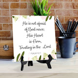 He Is Not Afraid Of Bad News; His Heart Is Firm, Trusting In The Lord. Psalm 112:7 5"x 5" Square Table Sign With Acrylic Easel | Religious Bible Quotes Decor
