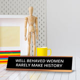 Well Behaved Women Rarely Make History 2 x 10" Desk Sign | Funny Home & Office Decor