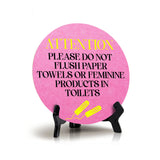 Attention Please Do Not Flush Paper Towels or Feminine Products in Toilets Circle Table Sign with Acrylic Stand (5x5