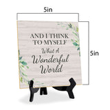 And I Think To Myself What A Wonderful World 5"x 5" Square Table Sign With Acrylic Easel | Religious Home Decor