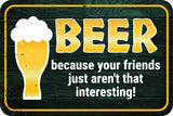 Classic Framed Plus Beer Because Your Friends Just Aren't That Interesting! Door or Wall Sign | Funny Home Decor
