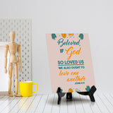 Beloved, if God so loved us we also ought to love one another John 4:11 6 x 8" Table Sign With Acrylic Easel | Religious Bible Quotes Decor