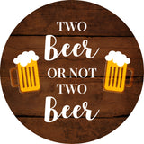 Circle Plus Two Beer Or Not Two Beer Door or Wall Sign | Funny Home Decor