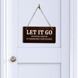 Let It Go Never Ruin A Good Day By Thinking About A Bad Yesterday. 5x10 Hanging Plus Wall or Door Sign | Funny & Positive Home Decor