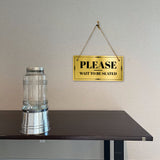 Please Wait To Be Seated 5x10 Hanging Plus Wall or Door Sign | Office Décor