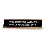 Well Behaved Women Rarely Make History 2 x 10" Desk Sign | Funny Home & Office Decor