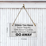 Unless You Have Tacos Tequila, Girl Scout Cookies, Or My Amazon Package Go Away 5x10 Hanging Plus Wall or Door Sign | Funny Home Decor