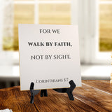 For We Walk By Faith, Not By Sight. Corinthians 5:7 5"x 5" Square Table Sign With Acrylic Easel | Religious Bible Quotes