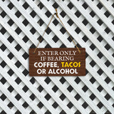 Enter Only If Bearing Coffee Tacos Or Alcohol 5x10 Hanging Plus Wall or Door Sign | Funny Home Decor