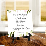 He Is Not Afraid Of Bad News; His Heart Is Firm, Trusting In The Lord. Psalm 112:7 5"x 5" Square Table Sign With Acrylic Easel | Religious Bible Quotes Decor