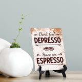 Don’t Feel Depresso, Have An Espresso Table Sign with Acrylic Stand (6x8“) | Coffee Lovers | Office & Home Table Signs