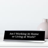 Am I Working At Home or Living at Work? Silver Frame, Desk Sign (2x8") Durable Plate and Frame | Home Office Sarcastic Funny Desk Sign | Ideal Co-worker or Family Gift