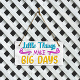 Little Things Make Big Days 5" x 10" Hanging Wall or Door Sign | Funny & Positive Home Decor
