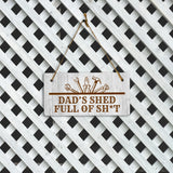 Dad's Shed Full Of Sh*t 5x10 Hanging Plus Wall or Door Sign | Funny Home Decor