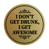 Circle I Don?t Get Drunk, I Get Awesome Wall or Door Sign