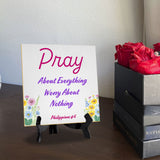 Pray About Everything Worry About Nothing Philippians 4: 5"x 5" Square Table Sign With Acrylic Easel | Religious Home Decor