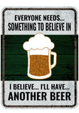 Portrait Round Plus Everyone Needs... Something To Believe In I Believe... I'll Have... Another Beer Door or Wall Sign | Funny Home Decor