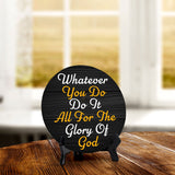 Whatever You Do Do It All For The Glory Of God Circle Table Sign with Acrylic Stand (5x5") | Religious Home Decor