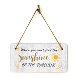 When You Can't Find The Sunshine, Be The Sunshine 5x10 Hanging Plus Wall or Door Sign | Cute & Funny Home Decor