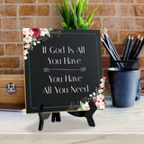 If God Is All You Have You Have All You Need 5"x 5" Square Table Sign With Acrylic Easel | Religious Home Decor