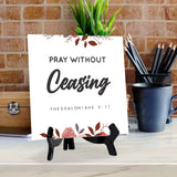 Pray Without Ceasing Thessalonians 5:17 5"x 5" Square Table Sign With Acrylic Easel | Religious Bible Quotes Decor