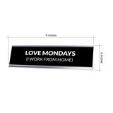 Love Mondays (I Work From Home) Silver Frame Desk Sign (2x8") | Durable Plate | Strong Frame | Home Office Sarcastic Funny Desk Sign | Ideal Co-worker or Family Gift