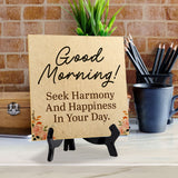 Good Morning! Seek Harmony And Happiness In Your Day. 5"x 5" Square Table Sign With Acrylic Easel | Religious Home Decor