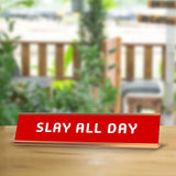 Slay All Day 2 x 10" Desk Sign | Funny Home & Office Decor