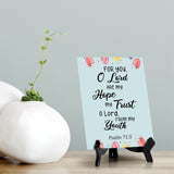 For you, O Lord are my hope my trust O Lord, from my youth Psalm 71:5 6 x 8" Table Sign With Acrylic Easel | Religious Bible Quotes Decor