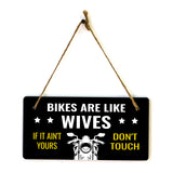Bikes Are Like Wives If It Ain't Yours Don't Touch 5" x 10" Hanging Wall or Door Sign | Home Decor