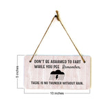Don't Be Ashamed To Fart While You Pee Remember, There Is No Thunder Without Rain. 5x10 Hanging Plus Wall or Door Sign