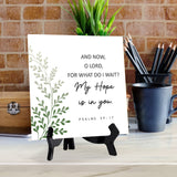 And Now, O Lord, For What Do I Wait? My Hope Is In You. Psalm 39:7 5"x 5" Square Table Sign With Acrylic Easel | Religious Bible Quotes Decor