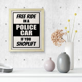 Designs ByLITA Free Ride In A Police Car If You Shoplift, Wall Print Art | Retail Store Decoration (Unframed or Framed)