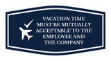Signs ByLITA Fancy Vacation Time Must Be Mutually Acceptable to the Employee and the Company Funny Office Wall or Door Sign