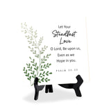 Let Your Steadfast Love, O Lord, Be Upon Us, Even As We Hope In You. Psalm 33:22 5"x 5" Square Table Sign With Acrylic Easel | Religious Bible Quotes Decor