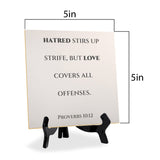 Hatred Stirs Up Strife, But Love Covers All Offenses. Proverbs 10:12 5"x 5" Square Table Sign With Acrylic Easel | Religious Bible Quotes